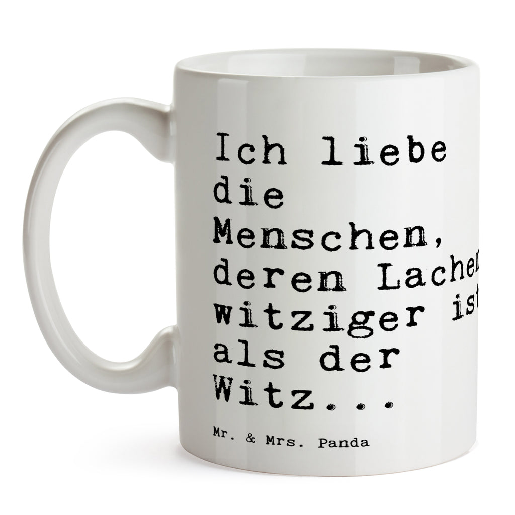 Tasse Sprüche und Zitate Ich liebe die Menschen, deren Lachen witziger ist als der Witz... Tasse, Kaffeetasse, Teetasse, Becher, Kaffeebecher, Teebecher, Keramiktasse, Porzellantasse, Büro Tasse, Geschenk Tasse, Tasse Sprüche, Tasse Motive, Kaffeetassen, Tasse bedrucken, Designer Tasse, Cappuccino Tassen, Schöne Teetassen, Spruch, Sprüche, lustige Sprüche, Weisheiten, Zitate, Spruch Geschenke, Spruch Sprüche Weisheiten Zitate Lustig Weisheit Worte