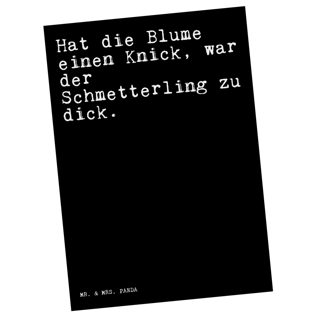 Postkarte Sprüche und Zitate Hat die Blume einen Knick, war der Schmetterling zu dick. Postkarte, Karte, Geschenkkarte, Grußkarte, Einladung, Ansichtskarte, Geburtstagskarte, Einladungskarte, Dankeskarte, Ansichtskarten, Einladung Geburtstag, Einladungskarten Geburtstag, Spruch, Sprüche, lustige Sprüche, Weisheiten, Zitate, Spruch Geschenke, Spruch Sprüche Weisheiten Zitate Lustig Weisheit Worte