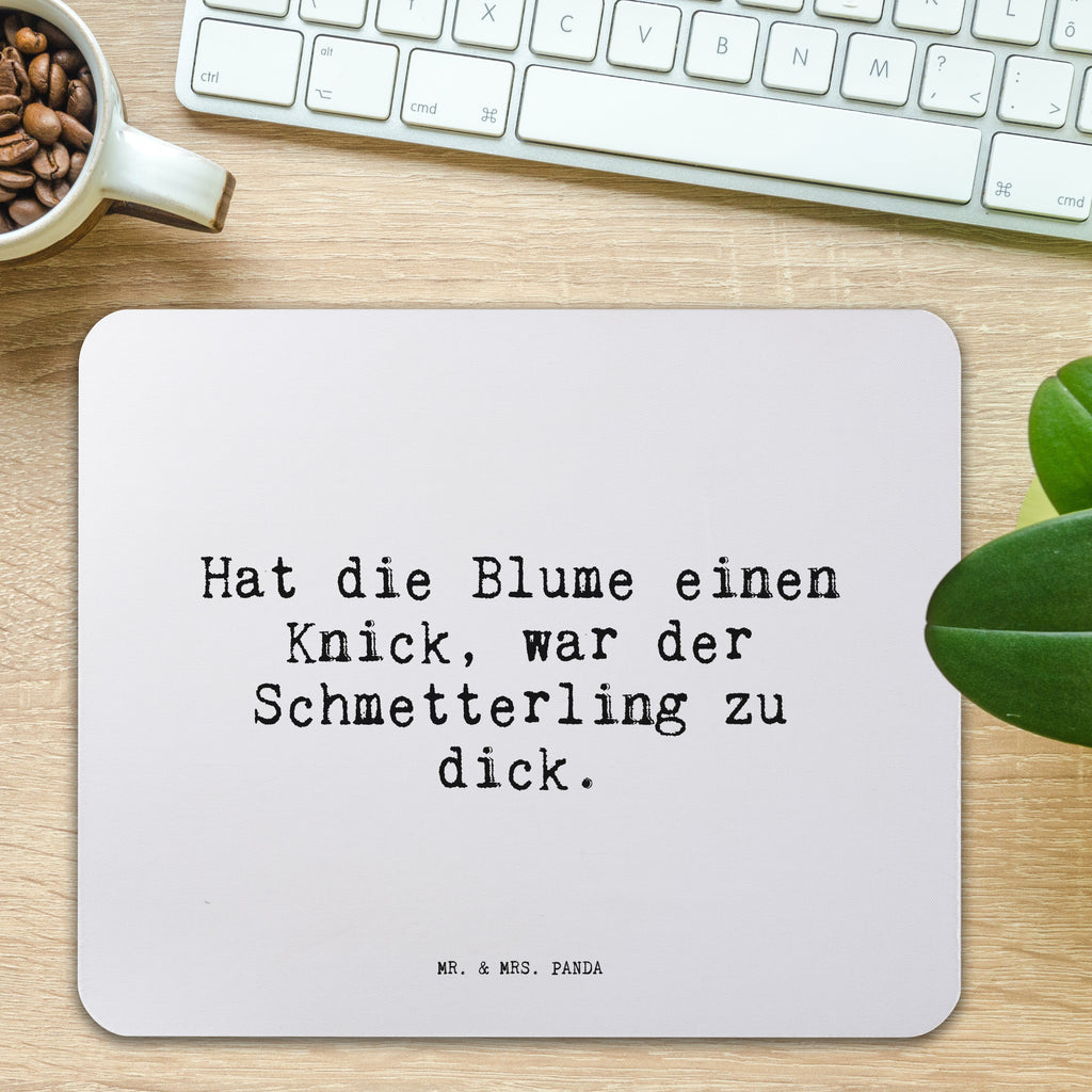 Mauspad Sprüche und Zitate Hat die Blume einen Knick, war der Schmetterling zu dick. Mousepad, Computer zubehör, Büroausstattung, PC Zubehör, Arbeitszimmer, Mauspad, Einzigartiges Mauspad, Designer Mauspad, Mausunterlage, Mauspad Büro, Spruch, Sprüche, lustige Sprüche, Weisheiten, Zitate, Spruch Geschenke, Spruch Sprüche Weisheiten Zitate Lustig Weisheit Worte