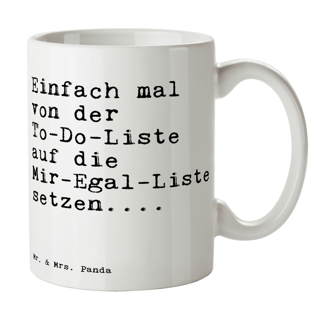 Tasse Sprüche und Zitate Einfach mal von der To-Do-Liste auf die Mir-Egal-Liste setzen.... Tasse, Kaffeetasse, Teetasse, Becher, Kaffeebecher, Teebecher, Keramiktasse, Porzellantasse, Büro Tasse, Geschenk Tasse, Tasse Sprüche, Tasse Motive, Kaffeetassen, Tasse bedrucken, Designer Tasse, Cappuccino Tassen, Schöne Teetassen, Spruch, Sprüche, lustige Sprüche, Weisheiten, Zitate, Spruch Geschenke, Spruch Sprüche Weisheiten Zitate Lustig Weisheit Worte