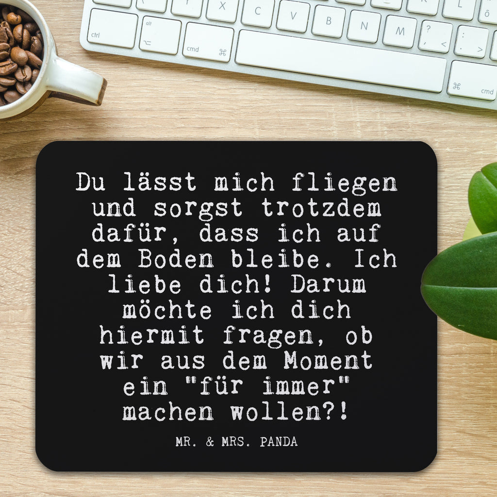 Mauspad Fun Talk Du lässt mich fliegen und sorgst trotzdem dafür, dass ich auf dem Boden bleibe. Ich liebe dich! Darum möchte ich dich hiermit fragen, ob wir aus dem Moment ein "für immer" machen wollen?! Mousepad, Computer zubehör, Büroausstattung, PC Zubehör, Arbeitszimmer, Mauspad, Einzigartiges Mauspad, Designer Mauspad, Mausunterlage, Mauspad Büro, Spruch, Sprüche, lustige Sprüche, Weisheiten, Zitate, Spruch Geschenke, Glizer Spruch Sprüche Weisheiten Zitate Lustig Weisheit Worte