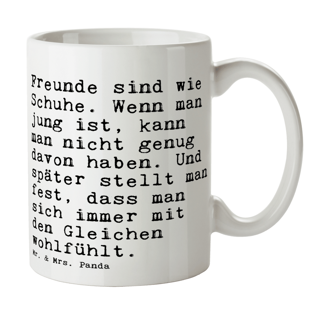 Tasse Sprüche und Zitate Freunde sind wie Schuhe. Wenn man jung ist, kann man nicht genug davon haben. Und später stellt man fest, dass man sich immer mit den Gleichen wohlfühlt. Tasse, Kaffeetasse, Teetasse, Becher, Kaffeebecher, Teebecher, Keramiktasse, Porzellantasse, Büro Tasse, Geschenk Tasse, Tasse Sprüche, Tasse Motive, Kaffeetassen, Tasse bedrucken, Designer Tasse, Cappuccino Tassen, Schöne Teetassen, Spruch, Sprüche, lustige Sprüche, Weisheiten, Zitate, Spruch Geschenke, Spruch Sprüche Weisheiten Zitate Lustig Weisheit Worte