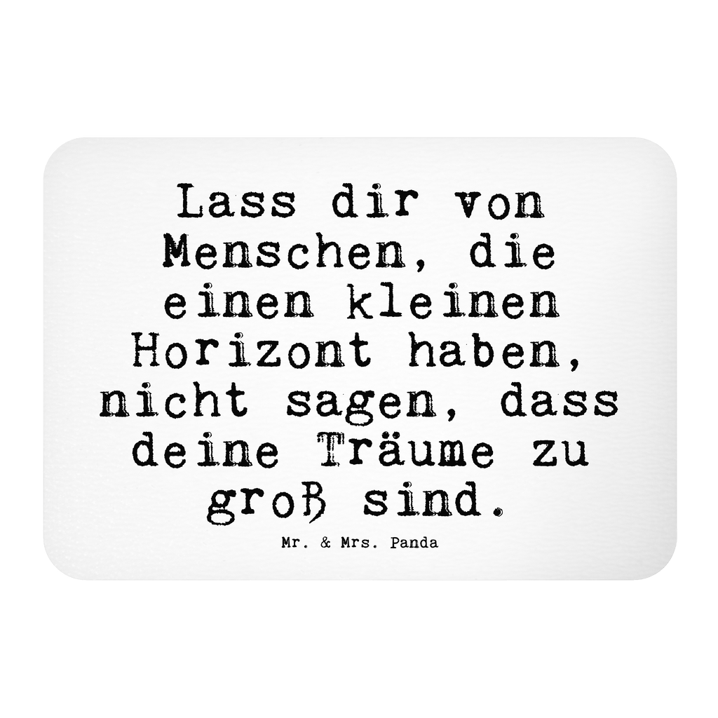 Magnet Sprüche und Zitate Lass dir von Menschen, die einen kleinen Horizont haben, nicht sagen, dass deine Träume zu groß sind. Kühlschrankmagnet, Pinnwandmagnet, Souvenir Magnet, Motivmagnete, Dekomagnet, Whiteboard Magnet, Notiz Magnet, Kühlschrank Dekoration, Spruch, Sprüche, lustige Sprüche, Weisheiten, Zitate, Spruch Geschenke, Spruch Sprüche Weisheiten Zitate Lustig Weisheit Worte