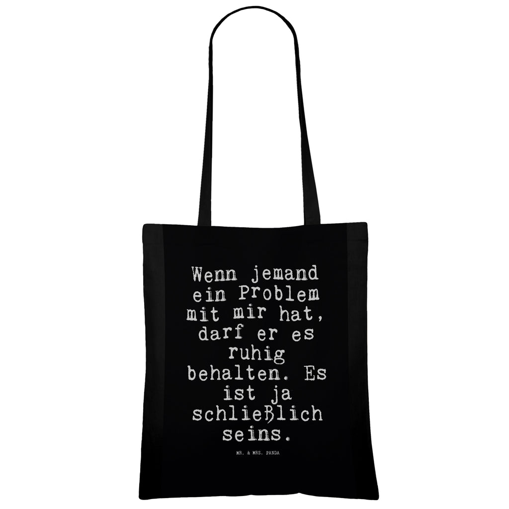 Tragetasche Sprüche und Zitate Wenn jemand ein Problem mit mir hat, darf er es ruhig behalten. Es ist ja schließlich seins. Beuteltasche, Beutel, Einkaufstasche, Jutebeutel, Stoffbeutel, Tasche, Shopper, Umhängetasche, Strandtasche, Schultertasche, Stofftasche, Tragetasche, Badetasche, Jutetasche, Einkaufstüte, Laptoptasche, Spruch, Sprüche, lustige Sprüche, Weisheiten, Zitate, Spruch Geschenke, Spruch Sprüche Weisheiten Zitate Lustig Weisheit Worte