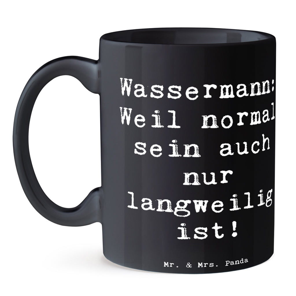 Tasse Spruch Wassermann Unikat Tasse, Kaffeetasse, Teetasse, Becher, Kaffeebecher, Teebecher, Keramiktasse, Porzellantasse, Büro Tasse, Geschenk Tasse, Tasse Sprüche, Tasse Motive, Kaffeetassen, Tasse bedrucken, Designer Tasse, Cappuccino Tassen, Schöne Teetassen, Tierkreiszeichen, Sternzeichen, Horoskop, Astrologie, Aszendent