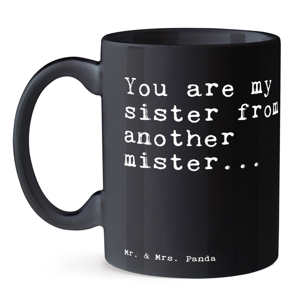 Tasse Sprüche und Zitate You are my sister from another mister... Tasse, Kaffeetasse, Teetasse, Becher, Kaffeebecher, Teebecher, Keramiktasse, Porzellantasse, Büro Tasse, Geschenk Tasse, Tasse Sprüche, Tasse Motive, Kaffeetassen, Tasse bedrucken, Designer Tasse, Cappuccino Tassen, Schöne Teetassen, Spruch, Sprüche, lustige Sprüche, Weisheiten, Zitate, Spruch Geschenke, Spruch Sprüche Weisheiten Zitate Lustig Weisheit Worte