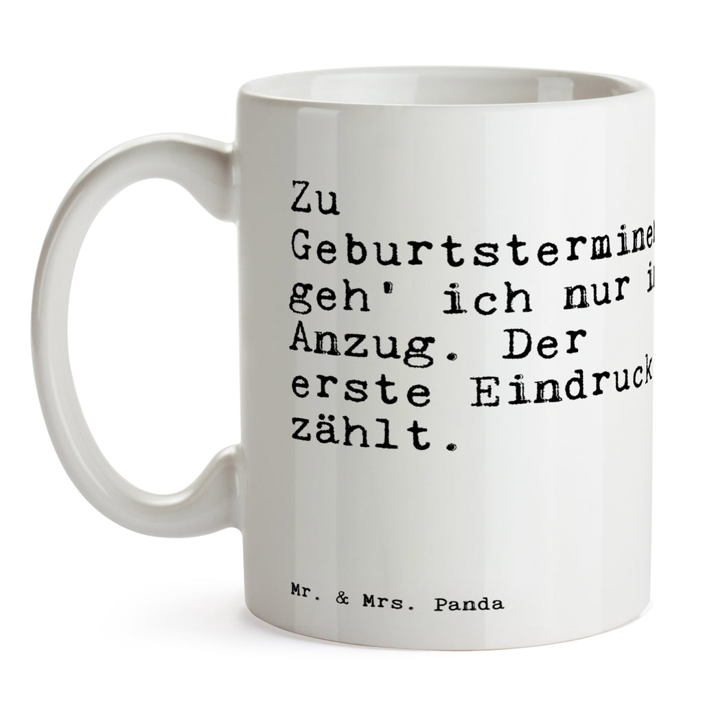 Tasse Sprüche und Zitate Zu Geburtsterminen geh' ich nur im Anzug. Der erste Eindruck zählt. Tasse, Kaffeetasse, Teetasse, Becher, Kaffeebecher, Teebecher, Keramiktasse, Porzellantasse, Büro Tasse, Geschenk Tasse, Tasse Sprüche, Tasse Motive, Kaffeetassen, Tasse bedrucken, Designer Tasse, Cappuccino Tassen, Schöne Teetassen, Spruch, Sprüche, lustige Sprüche, Weisheiten, Zitate, Spruch Geschenke, Spruch Sprüche Weisheiten Zitate Lustig Weisheit Worte