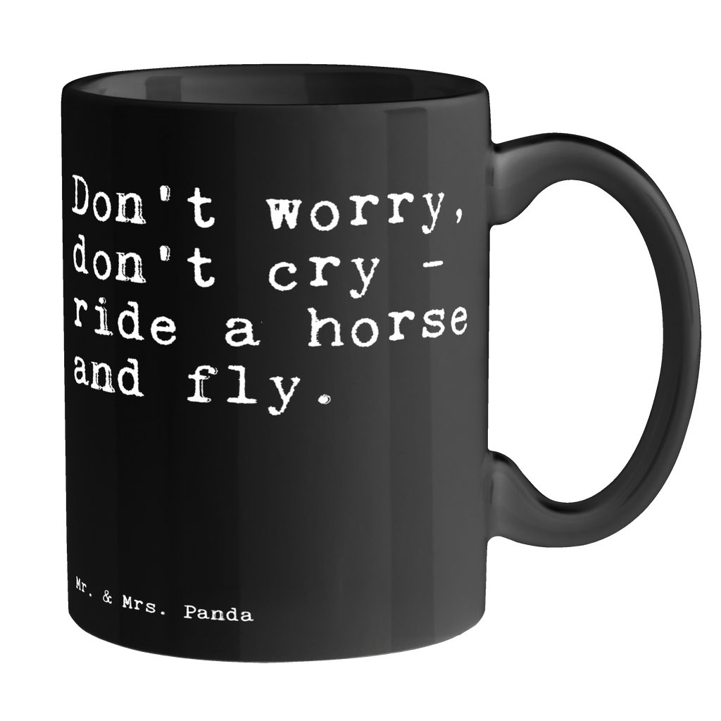 Tasse Don't worry, don't cry... Tasse, Kaffeetasse, Teetasse, Becher, Kaffeebecher, Teebecher, Keramiktasse, Porzellantasse, Büro Tasse, Geschenk Tasse, Tasse Sprüche, Tasse Motive, Kaffeetassen, Tasse bedrucken, Designer Tasse, Cappuccino Tassen, Schöne Teetassen, Spruch, Sprüche, lustige Sprüche, Weisheiten, Zitate, Spruch Geschenke, Spruch Sprüche Weisheiten Zitate Lustig Weisheit Worte