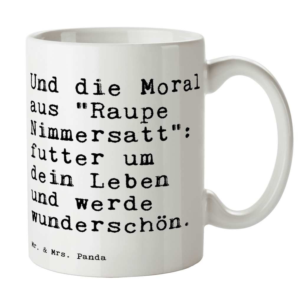 Tasse Sprüche und Zitate Und die Moral aus "Raupe Nimmersatt": futter um dein Leben und werde wunderschön. Tasse, Kaffeetasse, Teetasse, Becher, Kaffeebecher, Teebecher, Keramiktasse, Porzellantasse, Büro Tasse, Geschenk Tasse, Tasse Sprüche, Tasse Motive, Kaffeetassen, Tasse bedrucken, Designer Tasse, Cappuccino Tassen, Schöne Teetassen, Spruch, Sprüche, lustige Sprüche, Weisheiten, Zitate, Spruch Geschenke, Spruch Sprüche Weisheiten Zitate Lustig Weisheit Worte