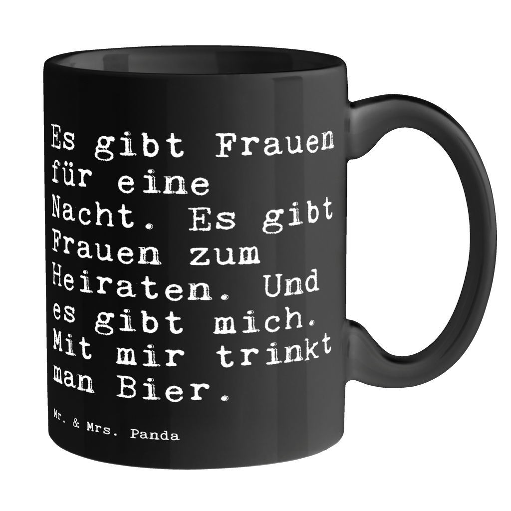 Tasse Sprüche und Zitate Es gibt Frauen für eine Nacht. Es gibt Frauen zum Heiraten. Und es gibt mich. Mit mir trinkt man Bier. Tasse, Kaffeetasse, Teetasse, Becher, Kaffeebecher, Teebecher, Keramiktasse, Porzellantasse, Büro Tasse, Geschenk Tasse, Tasse Sprüche, Tasse Motive, Kaffeetassen, Tasse bedrucken, Designer Tasse, Cappuccino Tassen, Schöne Teetassen, Spruch, Sprüche, lustige Sprüche, Weisheiten, Zitate, Spruch Geschenke, Spruch Sprüche Weisheiten Zitate Lustig Weisheit Worte