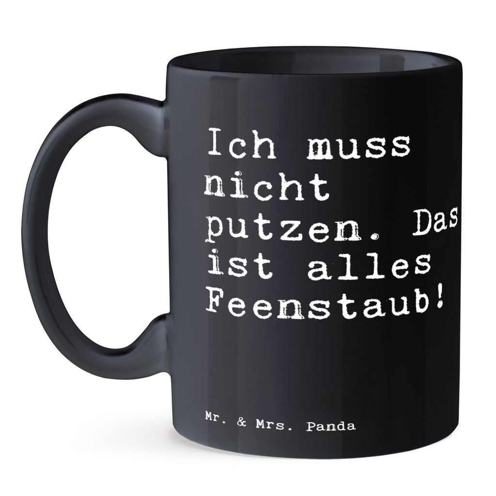 Tasse Sprüche und Zitate Ich muss nicht putzen. Das ist alles Feenstaub! Tasse, Kaffeetasse, Teetasse, Becher, Kaffeebecher, Teebecher, Keramiktasse, Porzellantasse, Büro Tasse, Geschenk Tasse, Tasse Sprüche, Tasse Motive, Kaffeetassen, Tasse bedrucken, Designer Tasse, Cappuccino Tassen, Schöne Teetassen, Spruch, Sprüche, lustige Sprüche, Weisheiten, Zitate, Spruch Geschenke, Spruch Sprüche Weisheiten Zitate Lustig Weisheit Worte