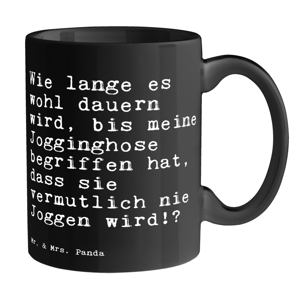 Tasse Sprüche und Zitate Wie lange es wohl dauern wird, bis meine Jogginghose begriffen hat, dass sie vermutlich nie Joggen wird!? Tasse, Kaffeetasse, Teetasse, Becher, Kaffeebecher, Teebecher, Keramiktasse, Porzellantasse, Büro Tasse, Geschenk Tasse, Tasse Sprüche, Tasse Motive, Kaffeetassen, Tasse bedrucken, Designer Tasse, Cappuccino Tassen, Schöne Teetassen, Spruch, Sprüche, lustige Sprüche, Weisheiten, Zitate, Spruch Geschenke, Spruch Sprüche Weisheiten Zitate Lustig Weisheit Worte