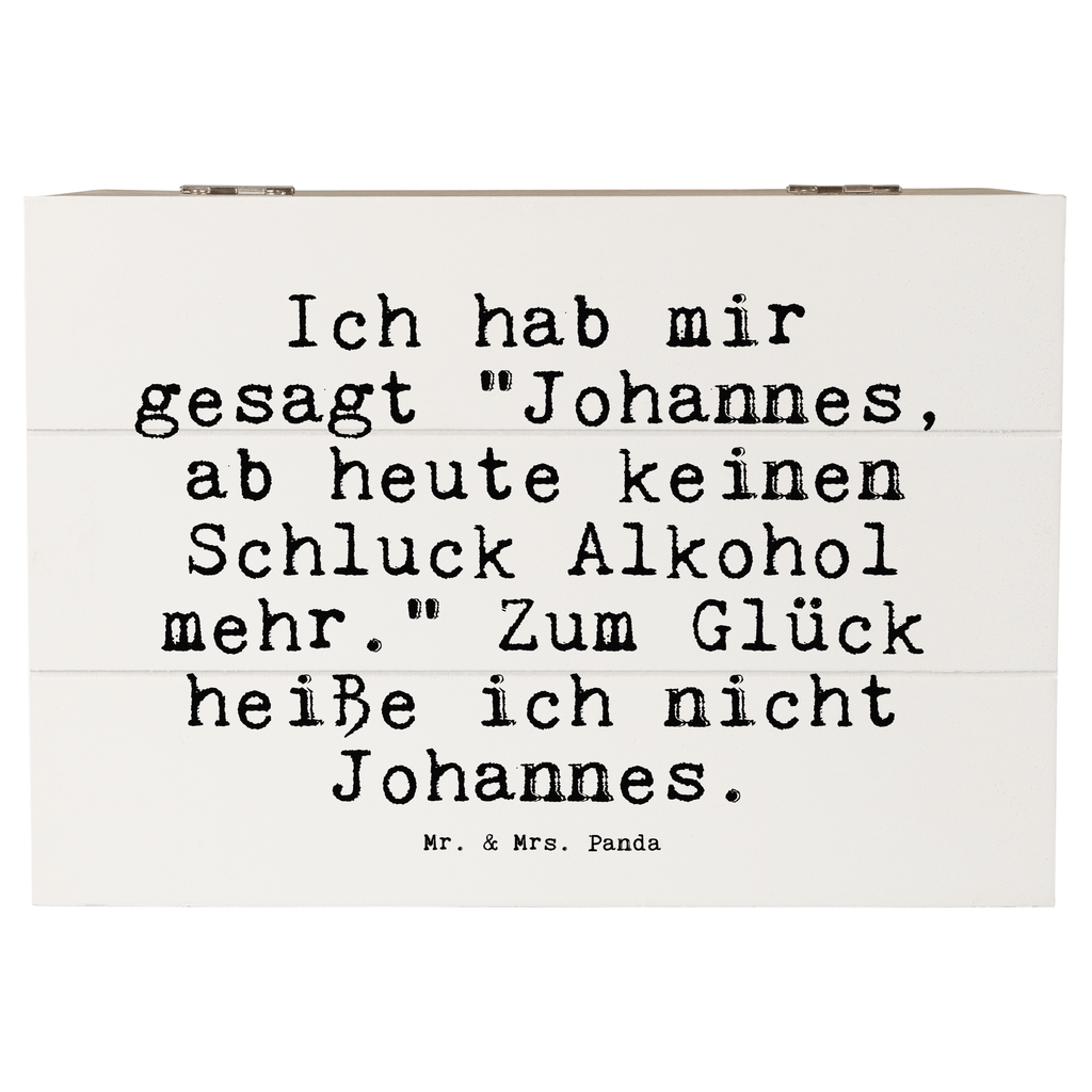 Holzkiste Sprüche und Zitate Ich hab mir gesagt "Johannes, ab heute keinen Schluck Alkohol mehr." Zum Glück heiße ich nicht Johannes. Holzkiste, Kiste, Schatzkiste, Truhe, Schatulle, XXL, Erinnerungsbox, Erinnerungskiste, Dekokiste, Aufbewahrungsbox, Geschenkbox, Geschenkdose, Spruch, Sprüche, lustige Sprüche, Weisheiten, Zitate, Spruch Geschenke, Spruch Sprüche Weisheiten Zitate Lustig Weisheit Worte