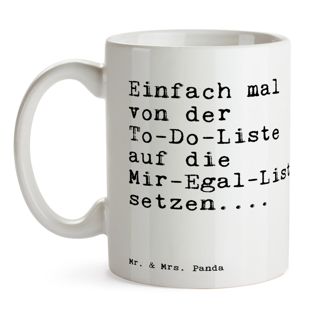 Tasse Sprüche und Zitate Einfach mal von der To-Do-Liste auf die Mir-Egal-Liste setzen.... Tasse, Kaffeetasse, Teetasse, Becher, Kaffeebecher, Teebecher, Keramiktasse, Porzellantasse, Büro Tasse, Geschenk Tasse, Tasse Sprüche, Tasse Motive, Kaffeetassen, Tasse bedrucken, Designer Tasse, Cappuccino Tassen, Schöne Teetassen, Spruch, Sprüche, lustige Sprüche, Weisheiten, Zitate, Spruch Geschenke, Spruch Sprüche Weisheiten Zitate Lustig Weisheit Worte