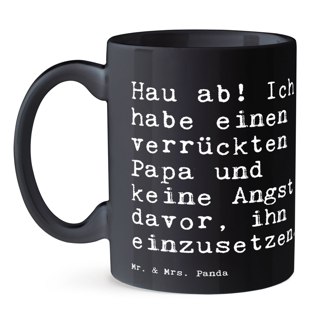 Tasse Sprüche und Zitate Hau ab! Ich habe einen verrückten Papa und keine Angst davor, ihn einzusetzen. Tasse, Kaffeetasse, Teetasse, Becher, Kaffeebecher, Teebecher, Keramiktasse, Porzellantasse, Büro Tasse, Geschenk Tasse, Tasse Sprüche, Tasse Motive, Kaffeetassen, Tasse bedrucken, Designer Tasse, Cappuccino Tassen, Schöne Teetassen, Spruch, Sprüche, lustige Sprüche, Weisheiten, Zitate, Spruch Geschenke, Spruch Sprüche Weisheiten Zitate Lustig Weisheit Worte