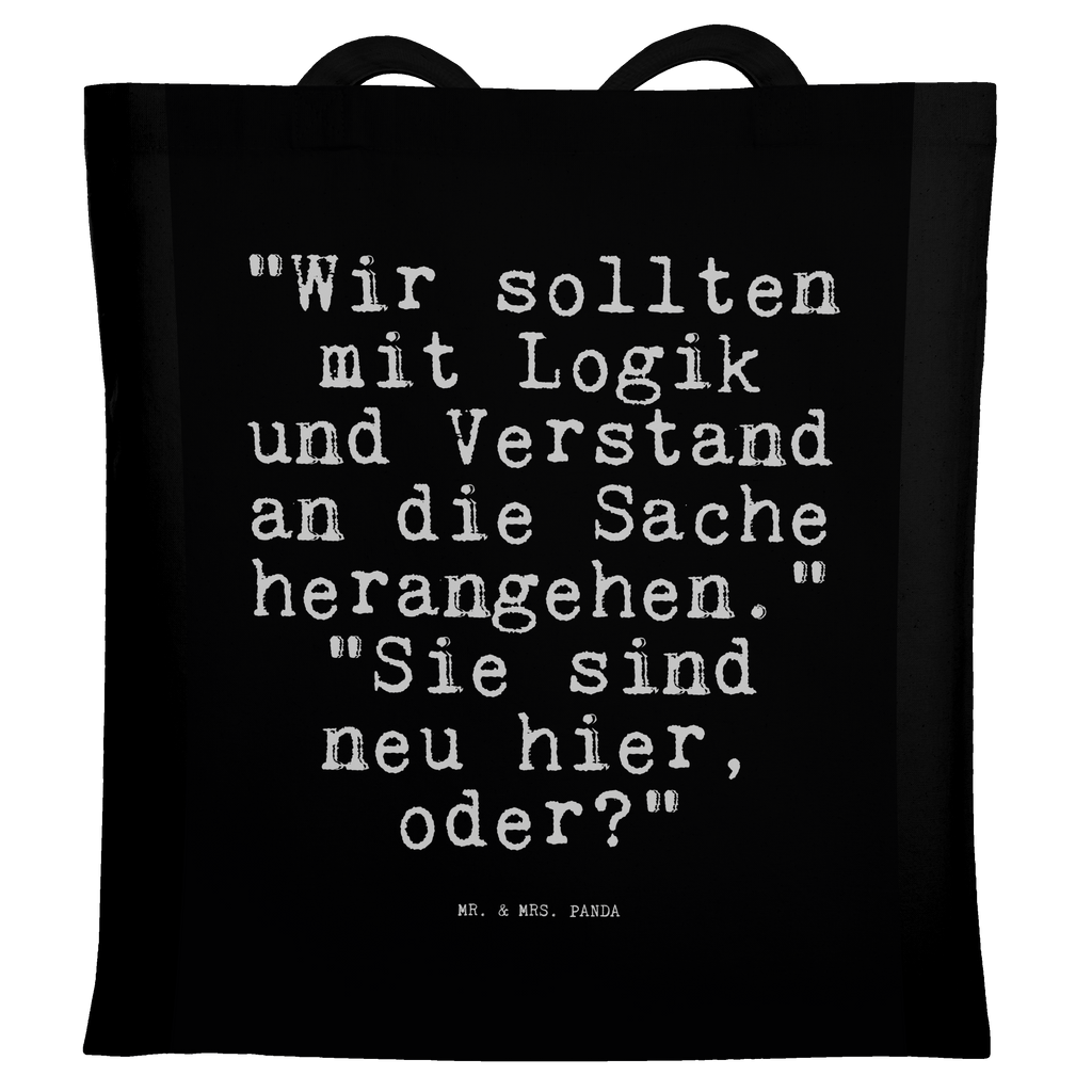 Tragetasche "Wir sollten mit Logik... Beuteltasche, Beutel, Einkaufstasche, Jutebeutel, Stoffbeutel, Tasche, Shopper, Umhängetasche, Strandtasche, Schultertasche, Stofftasche, Tragetasche, Badetasche, Jutetasche, Einkaufstüte, Laptoptasche, Spruch, Sprüche, lustige Sprüche, Weisheiten, Zitate, Spruch Geschenke, Spruch Sprüche Weisheiten Zitate Lustig Weisheit Worte