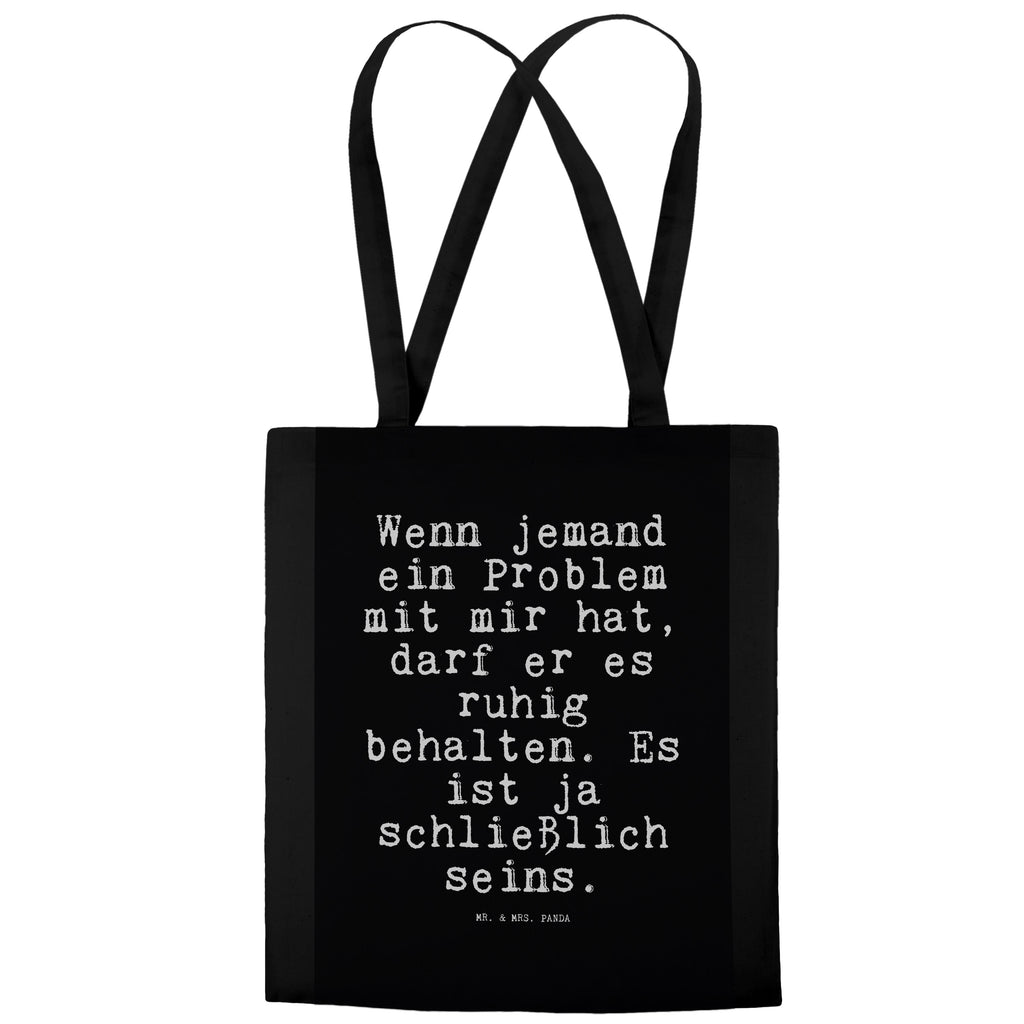 Tragetasche Sprüche und Zitate Wenn jemand ein Problem mit mir hat, darf er es ruhig behalten. Es ist ja schließlich seins. Beuteltasche, Beutel, Einkaufstasche, Jutebeutel, Stoffbeutel, Tasche, Shopper, Umhängetasche, Strandtasche, Schultertasche, Stofftasche, Tragetasche, Badetasche, Jutetasche, Einkaufstüte, Laptoptasche, Spruch, Sprüche, lustige Sprüche, Weisheiten, Zitate, Spruch Geschenke, Spruch Sprüche Weisheiten Zitate Lustig Weisheit Worte