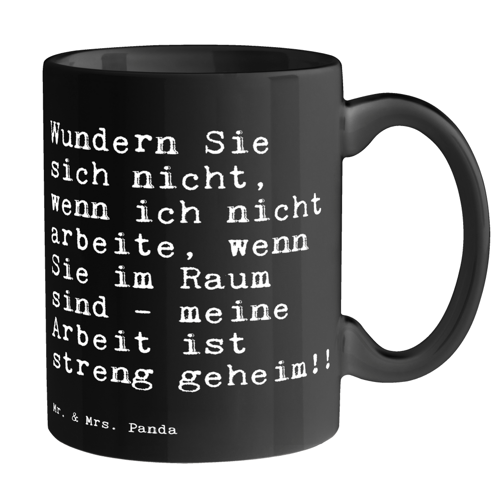 Tasse Sprüche und Zitate Wundern Sie sich nicht, wenn ich nicht arbeite, wenn Sie im Raum sind - meine Arbeit ist streng geheim!! Tasse, Kaffeetasse, Teetasse, Becher, Kaffeebecher, Teebecher, Keramiktasse, Porzellantasse, Büro Tasse, Geschenk Tasse, Tasse Sprüche, Tasse Motive, Kaffeetassen, Tasse bedrucken, Designer Tasse, Cappuccino Tassen, Schöne Teetassen, Spruch, Sprüche, lustige Sprüche, Weisheiten, Zitate, Spruch Geschenke, Spruch Sprüche Weisheiten Zitate Lustig Weisheit Worte