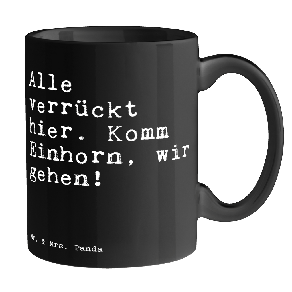 Tasse Sprüche und Zitate Alle verrückt hier. Komm Einhorn, wir gehen! Tasse, Kaffeetasse, Teetasse, Becher, Kaffeebecher, Teebecher, Keramiktasse, Porzellantasse, Büro Tasse, Geschenk Tasse, Tasse Sprüche, Tasse Motive, Kaffeetassen, Tasse bedrucken, Designer Tasse, Cappuccino Tassen, Schöne Teetassen, Spruch, Sprüche, lustige Sprüche, Weisheiten, Zitate, Spruch Geschenke, Spruch Sprüche Weisheiten Zitate Lustig Weisheit Worte