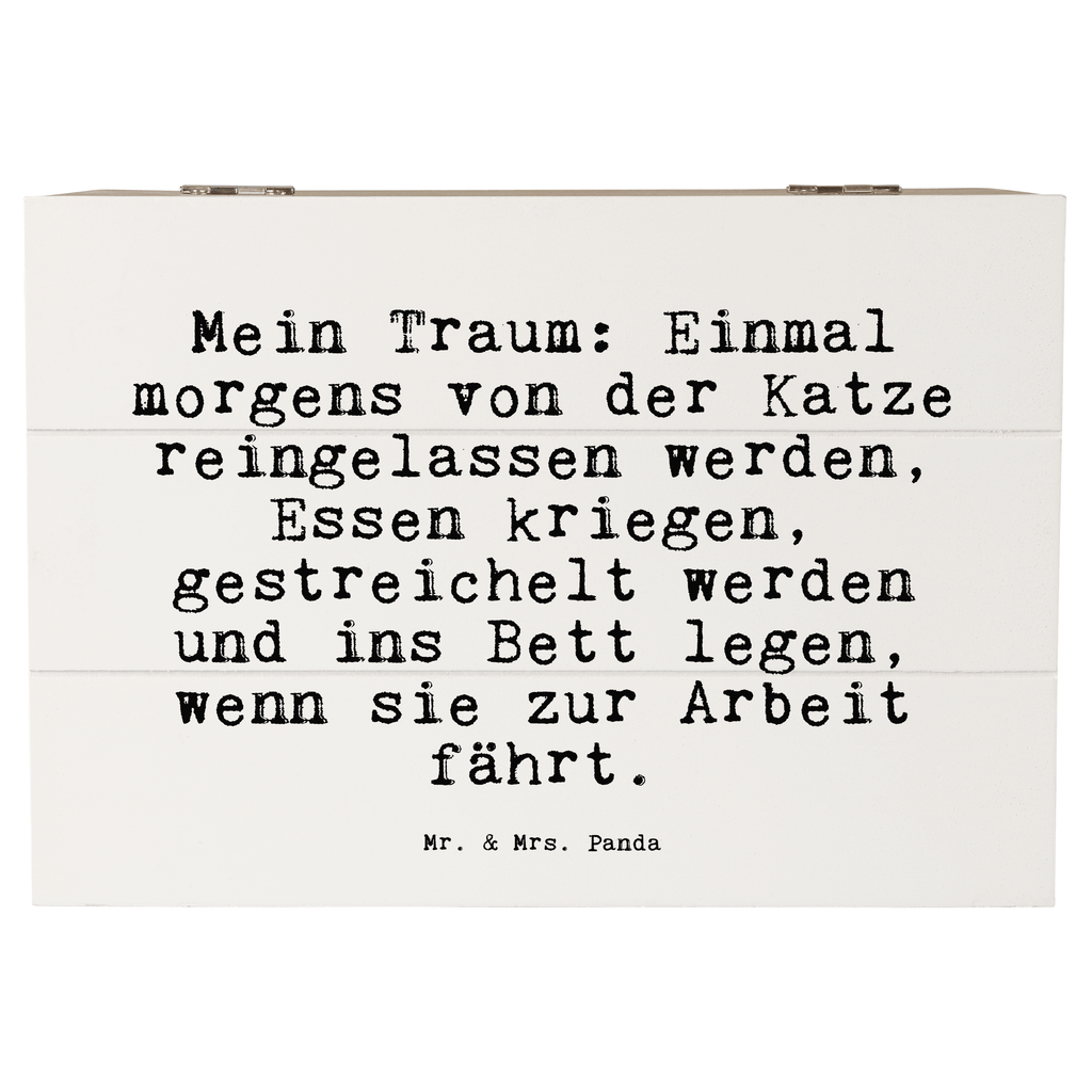 Holzkiste Sprüche und Zitate Mein Traum: Einmal morgens von der Katze reingelassen werden, Essen kriegen, gestreichelt werden und ins Bett legen, wenn sie zur Arbeit fährt. Holzkiste, Kiste, Schatzkiste, Truhe, Schatulle, XXL, Erinnerungsbox, Erinnerungskiste, Dekokiste, Aufbewahrungsbox, Geschenkbox, Geschenkdose, Spruch, Sprüche, lustige Sprüche, Weisheiten, Zitate, Spruch Geschenke, Spruch Sprüche Weisheiten Zitate Lustig Weisheit Worte