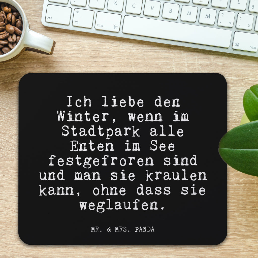 Mauspad Fun Talk Ich liebe den Winter, wenn im Stadtpark alle Enten im See festgefroren sind und man sie kraulen kann, ohne dass sie weglaufen. Mousepad, Computer zubehör, Büroausstattung, PC Zubehör, Arbeitszimmer, Mauspad, Einzigartiges Mauspad, Designer Mauspad, Mausunterlage, Mauspad Büro, Spruch, Sprüche, lustige Sprüche, Weisheiten, Zitate, Spruch Geschenke, Glizer Spruch Sprüche Weisheiten Zitate Lustig Weisheit Worte