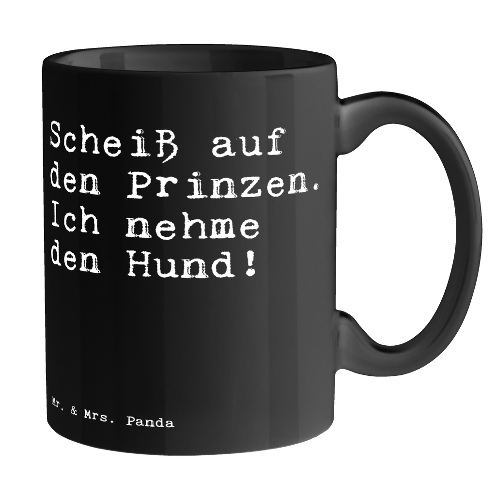 Tasse Sprüche und Zitate Scheiß auf den Prinzen. Ich nehme den Hund! Tasse, Kaffeetasse, Teetasse, Becher, Kaffeebecher, Teebecher, Keramiktasse, Porzellantasse, Büro Tasse, Geschenk Tasse, Tasse Sprüche, Tasse Motive, Kaffeetassen, Tasse bedrucken, Designer Tasse, Cappuccino Tassen, Schöne Teetassen, Spruch, Sprüche, lustige Sprüche, Weisheiten, Zitate, Spruch Geschenke, Spruch Sprüche Weisheiten Zitate Lustig Weisheit Worte