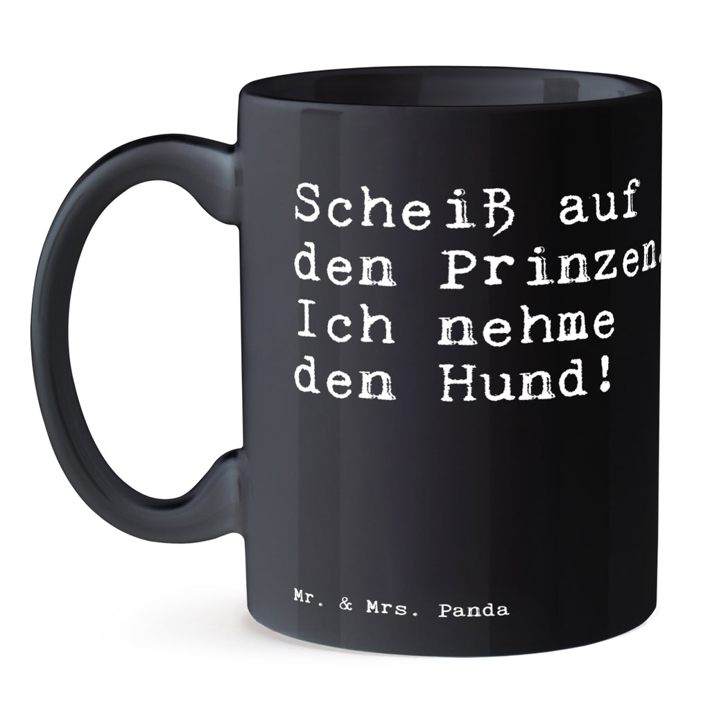 Tasse Sprüche und Zitate Scheiß auf den Prinzen. Ich nehme den Hund! Tasse, Kaffeetasse, Teetasse, Becher, Kaffeebecher, Teebecher, Keramiktasse, Porzellantasse, Büro Tasse, Geschenk Tasse, Tasse Sprüche, Tasse Motive, Kaffeetassen, Tasse bedrucken, Designer Tasse, Cappuccino Tassen, Schöne Teetassen, Spruch, Sprüche, lustige Sprüche, Weisheiten, Zitate, Spruch Geschenke, Spruch Sprüche Weisheiten Zitate Lustig Weisheit Worte