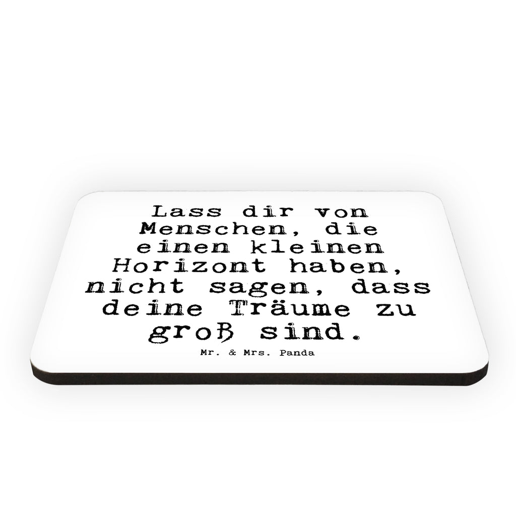 Magnet Sprüche und Zitate Lass dir von Menschen, die einen kleinen Horizont haben, nicht sagen, dass deine Träume zu groß sind. Kühlschrankmagnet, Pinnwandmagnet, Souvenir Magnet, Motivmagnete, Dekomagnet, Whiteboard Magnet, Notiz Magnet, Kühlschrank Dekoration, Spruch, Sprüche, lustige Sprüche, Weisheiten, Zitate, Spruch Geschenke, Spruch Sprüche Weisheiten Zitate Lustig Weisheit Worte