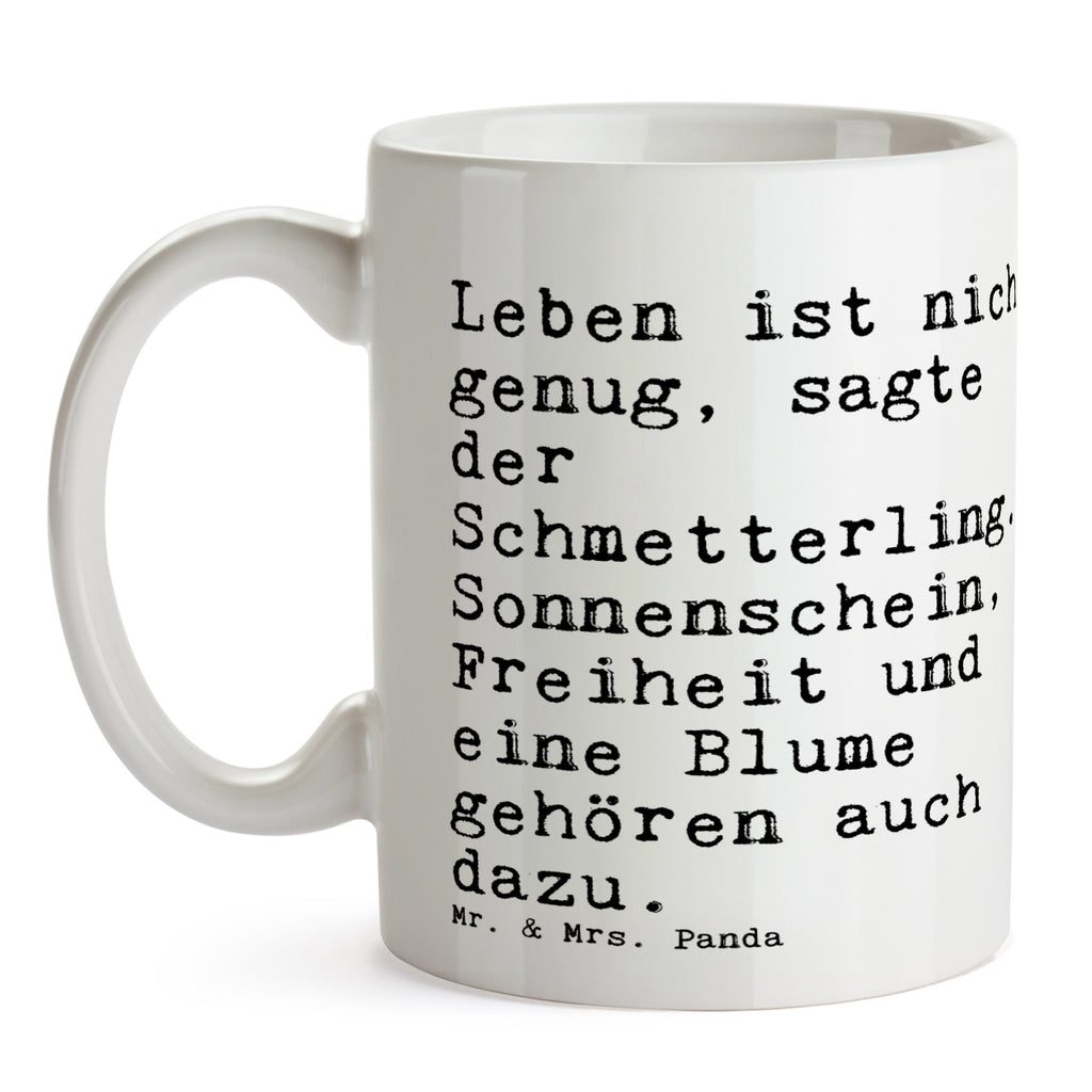 Tasse Sprüche und Zitate Leben ist nicht genug, sagte der Schmetterling. Sonnenschein, Freiheit und eine Blume gehören auch dazu. Tasse, Kaffeetasse, Teetasse, Becher, Kaffeebecher, Teebecher, Keramiktasse, Porzellantasse, Büro Tasse, Geschenk Tasse, Tasse Sprüche, Tasse Motive, Kaffeetassen, Tasse bedrucken, Designer Tasse, Cappuccino Tassen, Schöne Teetassen, Spruch, Sprüche, lustige Sprüche, Weisheiten, Zitate, Spruch Geschenke, Spruch Sprüche Weisheiten Zitate Lustig Weisheit Worte