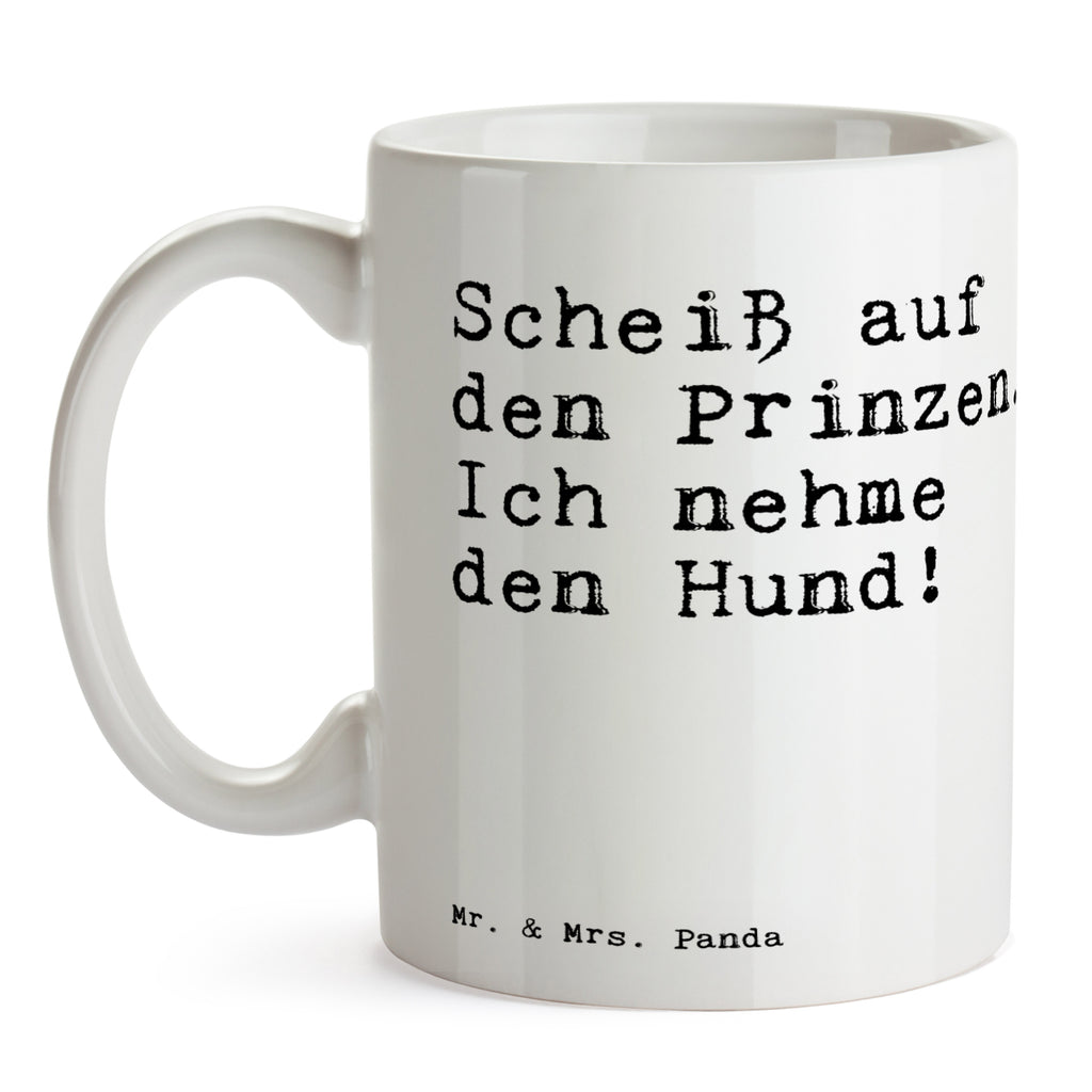 Tasse Sprüche und Zitate Scheiß auf den Prinzen. Ich nehme den Hund! Tasse, Kaffeetasse, Teetasse, Becher, Kaffeebecher, Teebecher, Keramiktasse, Porzellantasse, Büro Tasse, Geschenk Tasse, Tasse Sprüche, Tasse Motive, Kaffeetassen, Tasse bedrucken, Designer Tasse, Cappuccino Tassen, Schöne Teetassen, Spruch, Sprüche, lustige Sprüche, Weisheiten, Zitate, Spruch Geschenke, Spruch Sprüche Weisheiten Zitate Lustig Weisheit Worte