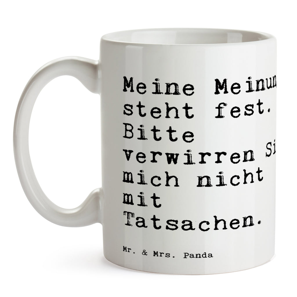 Tasse Sprüche und Zitate Meine Meinung steht fest. Bitte verwirren Sie mich nicht mit Tatsachen. Tasse, Kaffeetasse, Teetasse, Becher, Kaffeebecher, Teebecher, Keramiktasse, Porzellantasse, Büro Tasse, Geschenk Tasse, Tasse Sprüche, Tasse Motive, Kaffeetassen, Tasse bedrucken, Designer Tasse, Cappuccino Tassen, Schöne Teetassen, Spruch, Sprüche, lustige Sprüche, Weisheiten, Zitate, Spruch Geschenke, Spruch Sprüche Weisheiten Zitate Lustig Weisheit Worte