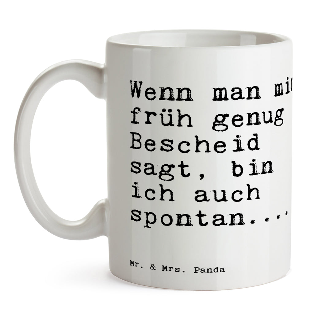 Tasse Sprüche und Zitate Wenn man mir früh genug Bescheid sagt, bin ich auch spontan.... Tasse, Kaffeetasse, Teetasse, Becher, Kaffeebecher, Teebecher, Keramiktasse, Porzellantasse, Büro Tasse, Geschenk Tasse, Tasse Sprüche, Tasse Motive, Kaffeetassen, Tasse bedrucken, Designer Tasse, Cappuccino Tassen, Schöne Teetassen, Spruch, Sprüche, lustige Sprüche, Weisheiten, Zitate, Spruch Geschenke, Spruch Sprüche Weisheiten Zitate Lustig Weisheit Worte