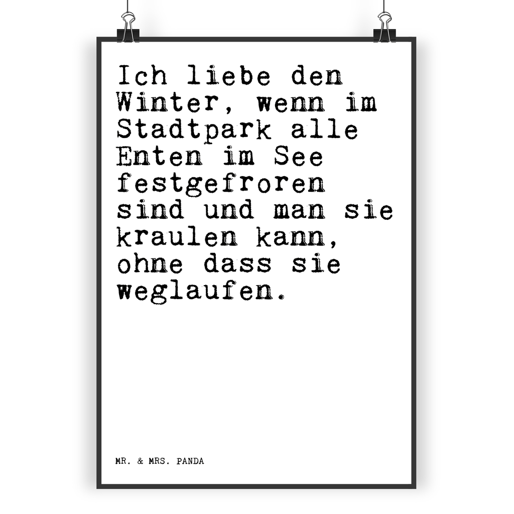 Poster Sprüche und Zitate Ich liebe den Winter, wenn im Stadtpark alle Enten im See festgefroren sind und man sie kraulen kann, ohne dass sie weglaufen. Poster, Wandposter, Bild, Wanddeko, Küchenposter, Kinderposter, Wanddeko Bild, Raumdekoration, Wanddekoration, Handgemaltes Poster, Mr. & Mrs. Panda Poster, Designposter, Kunstdruck, Posterdruck, Spruch, Sprüche, lustige Sprüche, Weisheiten, Zitate, Spruch Geschenke, Spruch Sprüche Weisheiten Zitate Lustig Weisheit Worte