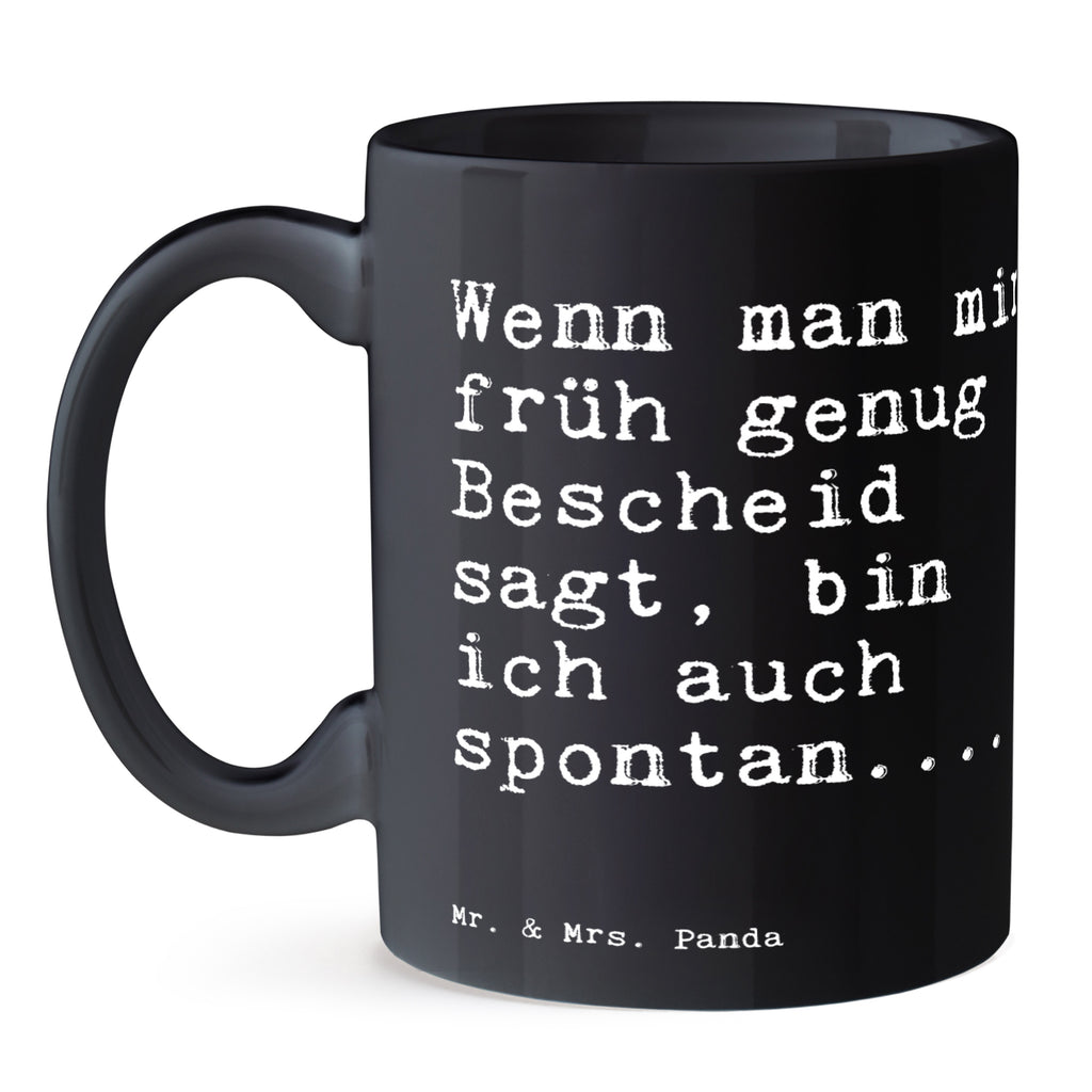 Tasse Sprüche und Zitate Wenn man mir früh genug Bescheid sagt, bin ich auch spontan.... Tasse, Kaffeetasse, Teetasse, Becher, Kaffeebecher, Teebecher, Keramiktasse, Porzellantasse, Büro Tasse, Geschenk Tasse, Tasse Sprüche, Tasse Motive, Kaffeetassen, Tasse bedrucken, Designer Tasse, Cappuccino Tassen, Schöne Teetassen, Spruch, Sprüche, lustige Sprüche, Weisheiten, Zitate, Spruch Geschenke, Spruch Sprüche Weisheiten Zitate Lustig Weisheit Worte